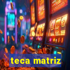 teca matriz